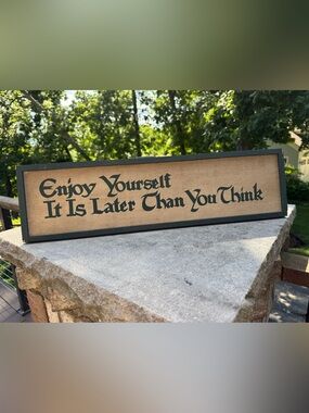 ENJOY YOURSELF ITS LATER THAN YOU THINK Wooden Sign